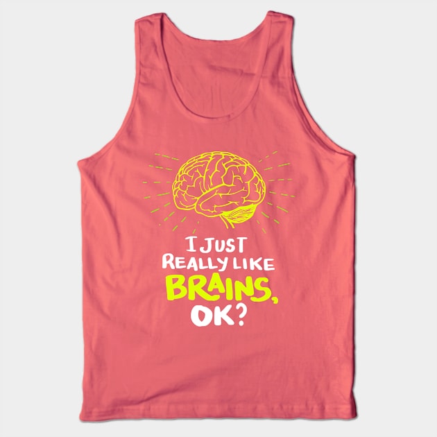 I just really like Brains, ok? Neuro Neuroscientists Science Tank Top by Shirtbubble